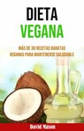 Dieta Vegana: Más De 30 Recetas Baratas Veganas Para Mantenerse Saludable - David Mason - 9781071501306