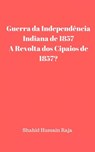 Guerra da Independência Indiana de 1857 / A Revolta dos Cipaios de 1857 - Shahid Hussain Raja - 9781071526439