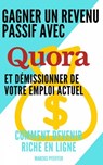 Gagner un revenu passif avec Quora et démissionner de votre emploi actuel - Marcus Pfeiffer - 9781071537411