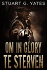 Om In Glory Te Sterven - Stuart G. Yates - 9781071539279
