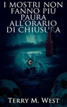 I mostri non fanno più paura all'orario di chiusura - Terry M. West - 9781071544037