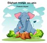 Eléphant trompe ses amis - Francois Keyser - 9781071552704