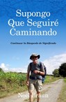 Supongo Que Seguire Caminando - Noel Braun - 9781071574638