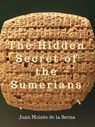 The Hidden Secret of the Sumerians - Juan Moises de la Serna - 9781071584378