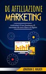Marketing di affiliazione: costruisci il tuo business di successo da zero fino a 6 figure. - Jonathan S. Walker - 9781071588833