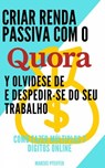 Criar renda passiva com o quora e despedir-se do seu trabalho: Como fazer múltiplos 7 dígitos online - Marcus Pfeiffer - 9781071592502