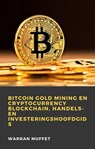 Bitcoin Gold Mining en Cryptocurrency Blockchain, handels- en investeringshoofdgids - Warran Muffet - 9781071593271