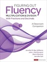Figuring Out Fluency - Multiplication and Division With Fractions and Decimals - Jennifer M. (University of Louisville Bay-Williams ; John J. (Howard Public School System) SanGiovanni ; Sherri L. Martinie ; Jennifer Suh - 9781071825921