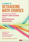 A Guide to Detracking Math Courses - TORRES,  Angela Nicole ; Nguyen, Ho Hai ; Hull Barnes, Elizabeth Crawford ; Wentworth Streeter, Laura - 9781071880746