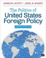 The Politics of United States Foreign Policy - SCOTT,  James M. ; Rosati, Jerel - 9781071902394