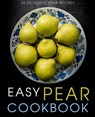 Easy Pear Cookbook: 50 Delicious Pear Recipes (2nd Edition) - Booksumo Press - 9781072291275