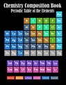 Chemistry Composition Book Periodic Table Of The Elements: College Ruled Paper 8.5 X 11, 110 pages Chemistry Class Elements Table on Matte Cover - Magic-Fox Publishing - 9781073076789