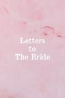 Letters To The Bride: Bridal Memory Book Scrapbook - Bridal Shower Gift - Sharon a. Fujita - 9781076444592