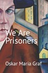 We Are Prisoners - Oskar Maria Graf - 9781077383449