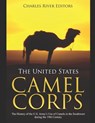 The United States Camel Corps: The History of the U.S. Army's Use of Camels in the Southwest during the 19th Century - Charles River - 9781077864207