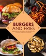 Burgers and Fries: Burger Recipes and French Fry Recipes in One Classical American Cookbook - Booksumo Press - 9781078394482