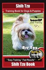Shih Tzu Training Book for Dogs & Puppies By BoneUP DOG Training: Are You Ready to Bone Up? Easy Training * Fast Results Shih Tzu Book - Karen Douglas Kane - 9781079353174