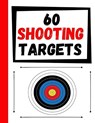 60 Shooting Targets: Large Paper Perfect for Rifles / Firearms / BB / AirSoft / Pistols / Archery & Pellet Guns - TARGETS,  Practice - 9781080997282