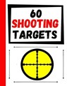 60 Shooting Targets: Large Paper Perfect for Rifles / Firearms / BB / AirSoft / Pistols / Archery & Pellet Guns - TARGETS,  Practice - 9781081101695