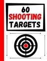 60 Shooting Targets: Large Paper Perfect for Rifles / Firearms / BB / AirSoft / Pistols / Archery & Pellet Guns - TARGETS,  Practice - 9781081102906