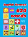 English - German Bilingual First Top 624 Words Educational Activity Book for Kids: Easy vocabulary learning flashcards best for infants babies toddler - Penny Owens - 9781081239626