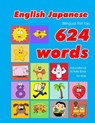 English - Japanese Bilingual First Top 624 Words Educational Activity Book for Kids: Easy vocabulary learning flashcards best for infants babies toddl - Penny Owens - 9781081250041