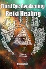 Third Eye Awakening & Reiki Healing: Beginner Guide for Energy Healing, Open Third Eye Chakra Pineal Gland Activation - Greenleatherr - 9781084104143