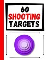 60 Shooting Targets: Large Paper Perfect for Rifles / Firearms / BB / AirSoft / Pistols / Archery & Pellet Guns - TARGETS,  Practice - 9781084151017
