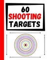 60 Shooting Targets: Large Paper Perfect for Rifles / Firearms / BB / AirSoft / Pistols / Archery & Pellet Guns - TARGETS,  Practice - 9781085807753