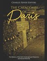 The Catacombs of Paris: The History of the City's Underground Ossuaries and Burial Network - Charles River - 9781086159660