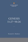 Genesis 11:27–50:26: The Christian Standard Commentary - Kenneth A. Mathews - 9781087742052