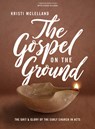 The Gospel on the Ground - Bible Study Book with Video Access: The Grit and Glory of the Early Church in Acts - Kristi McLelland - 9781087748245