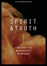 Spirit and Truth - Teen Devotional: The Way to Authentic Worship Volume 11 - Lifeway Students - 9781087752143