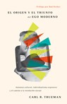 El Origen Y El Triunfo del Ego Moderno: Amnesia Cultural, Individualismo Expresivo Y El Camino a la Revolución Sexual - Carl R. Trueman - 9781087754680