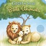 Great and Small Bible Animals - B&h Kids Editorial - 9781087755960