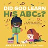 Did God Learn His Abcs?: A Book about God's Knowledge - Amy Gannett - 9781087757445
