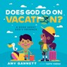 Does God Go on Vacation?: A Book about God's Presence - Amy Gannett - 9781087757452