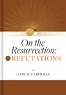 On the Resurrection, Volume 2: Refutations Volume 2 - Gary Habermas - 9781087778624