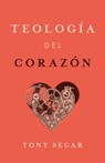 Teología del Corazón - Tony Segar - 9781087787800