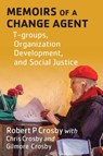 Memoirs of a Change Agent - Robert P Crosby ; Chris P Crosby ; Gilmore L Crosby - 9781087806624