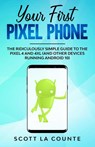 Your First Pixel Phone - Scott La Counte - 9781087819525