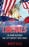 Misguided Liberals - Wyatt Ellis - 9781087849287