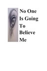 No One Is Going To Believe Me - Erica Ashby-Johnson M Ed - 9781087867168