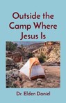 Outside the Camp Where Jesus Is - DANIEL,  Elden - 9781087872582