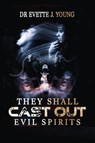 They Shall Cast Out Evil Spirits - Evette Young ; King John Hill - 9781087877877