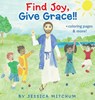 Find Joy, Give Grace!! - Jessica Mitchum - 9781087879444