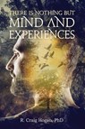 There Is Nothing But Mind and Experiences - R Craig Hogan - 9781087885667