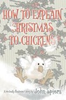 How To Explain Christmas To Chickens - John Spiers - 9781087921877