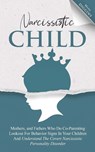 Narcissistic Child Mothers, and Fathers Who Do Co-Parenting Lookout For Behavior Signs In Your Children And Understand The Covert Narcissistic Personality Disorder - Mona Diggins - 9781087943855