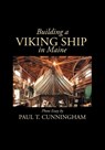 Building a Viking Ship in Maine - Paul T Cunningham - 9781087960609